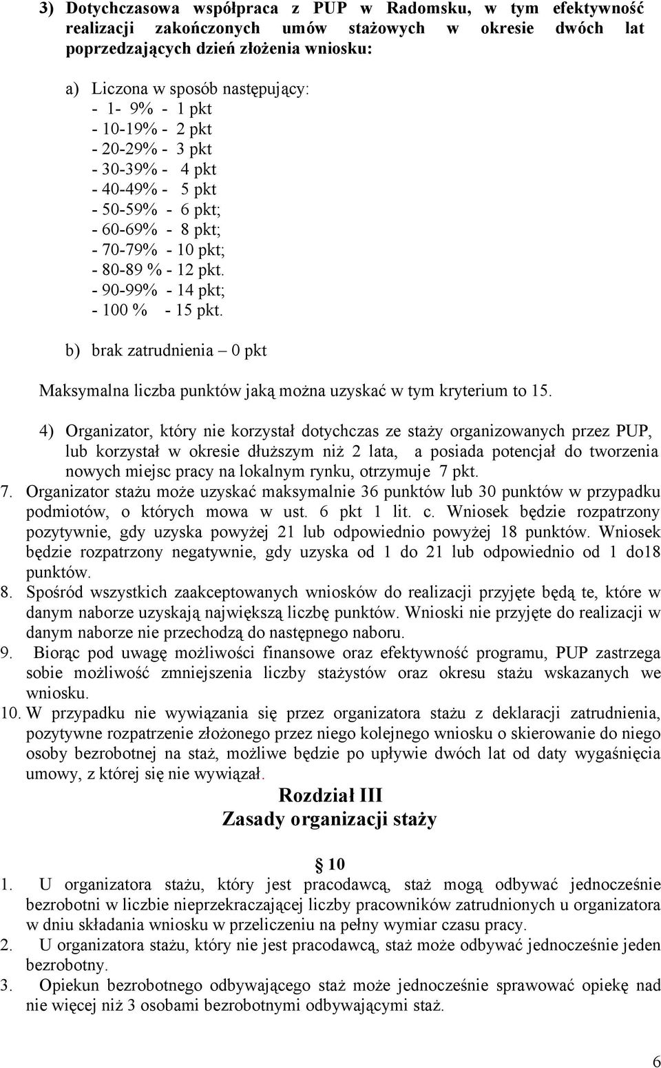 b) brak zatrudnienia 0 pkt Maksymalna liczba punktów jaką można uzyskać w tym kryterium to 15.