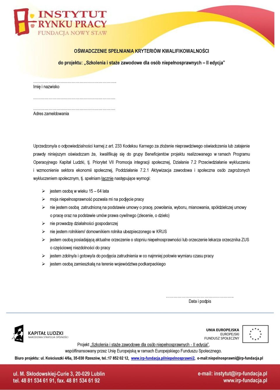 233 Kodeksu Karnego za złożenie niepradziego ośiadczenia lub zatajenie prady niniejszym ośiadczam że, kalifikuję się do grupy Beneficjentó projektu realizoanego ramach Programu Operacyjnego Kapitał