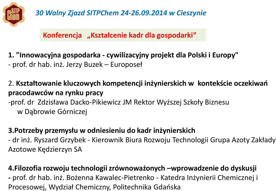 dr Zdzisława Dacko-Pikiewicz JM Rektor Wyższej Szkoły Biznesu w Dąbrowie Górniczej 3.Potrzeby przemysłu w odniesieniu do kadr inżynierskich - dr inż.