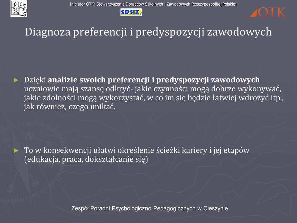 jakie zdolności mogą wykorzystać, w co im się będzie łatwiej wdrożyć itp.