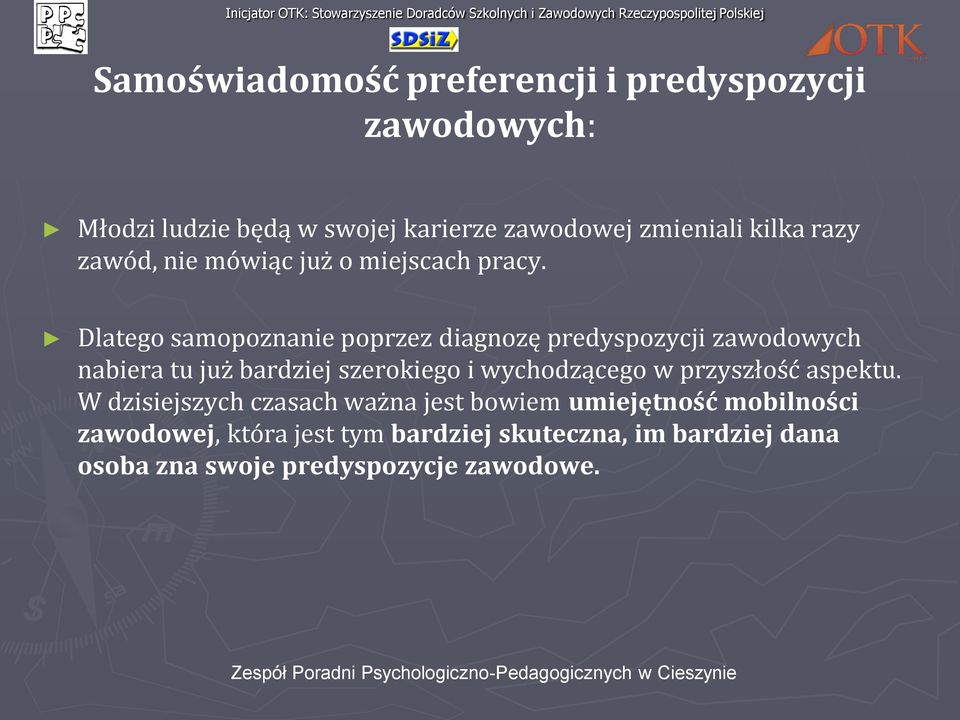 Dlatego samopoznanie poprzez diagnozę predyspozycji zawodowych nabiera tu już bardziej szerokiego i wychodzącego w