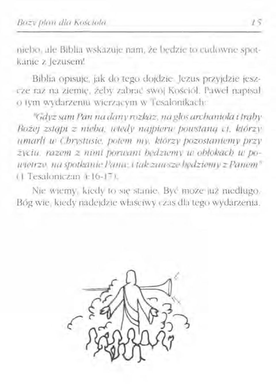 Paweł napisał o tym wydarzeniu wterzacyrn w Tesalonikach: "Gdyż sa III Pan na dali)' rozlsaz, IW g/os arcbaniola itrąby Bożej zstąpi z nieba: utedv najpieru: poustana ci,