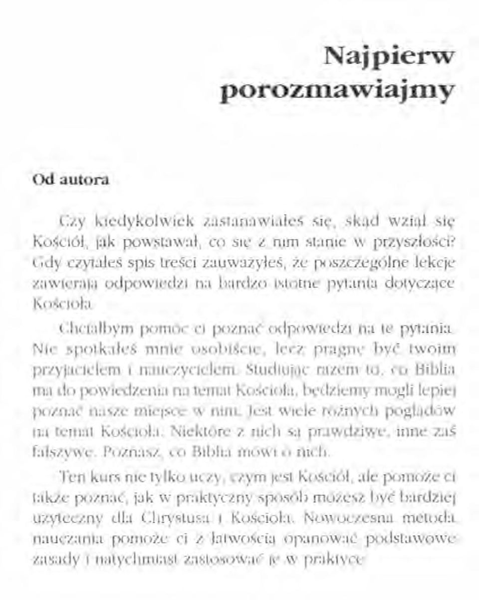 Nie spotkałeś mnie osobiście, lecz pragn, być twoim przyjacielem i nauczycielem. Studiując razem to, co Biblia ma do powiedzenia na temat Kościoła. lx-dzrernv mogli lepiej poznać nasze miejsce w nim.