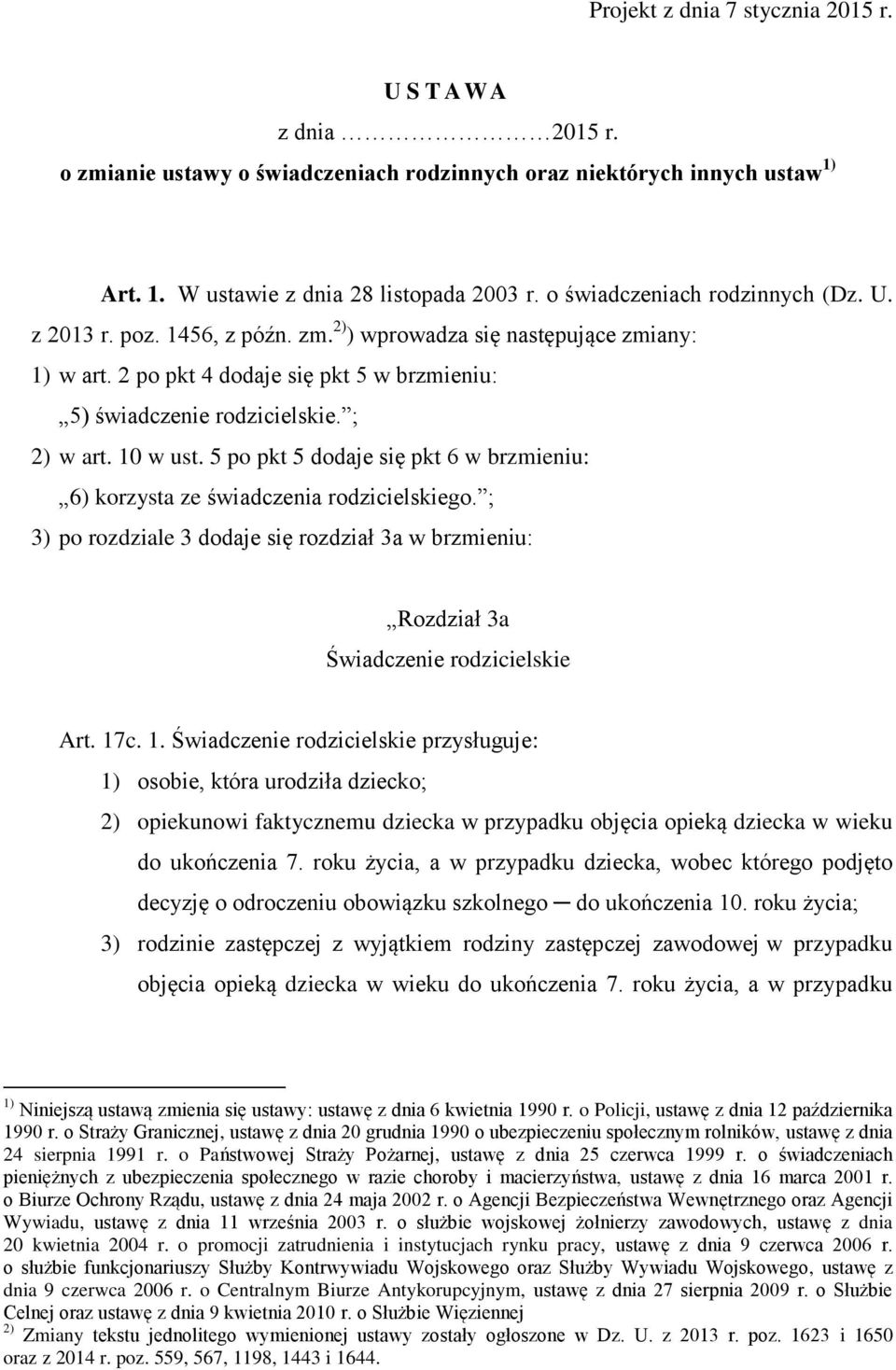 10 w ust. 5 po pkt 5 dodaje się pkt 6 w brzmieniu: 6) korzysta ze świadczenia rodzicielskiego. ; 3) po rozdziale 3 dodaje się rozdział 3a w brzmieniu: Rozdział 3a Świadczenie rodzicielskie Art. 17c.