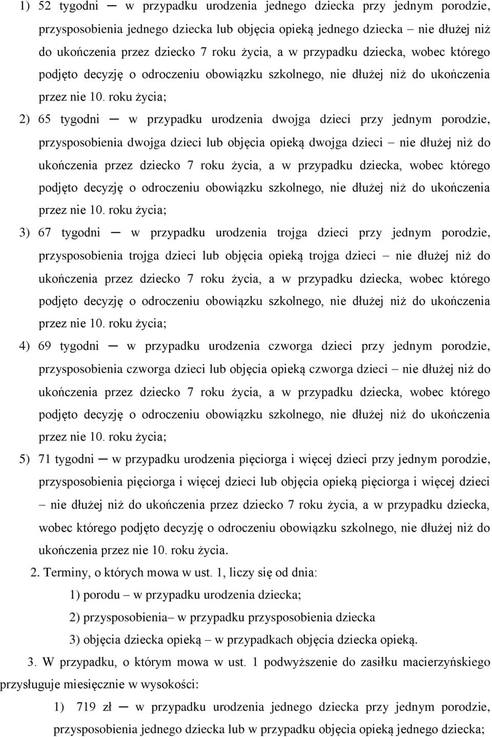 roku życia; 2) 65 tygodni w przypadku urodzenia dwojga dzieci przy jednym porodzie, przysposobienia dwojga dzieci lub objęcia opieką dwojga dzieci nie dłużej niż do ukończenia przez dziecko 7 roku