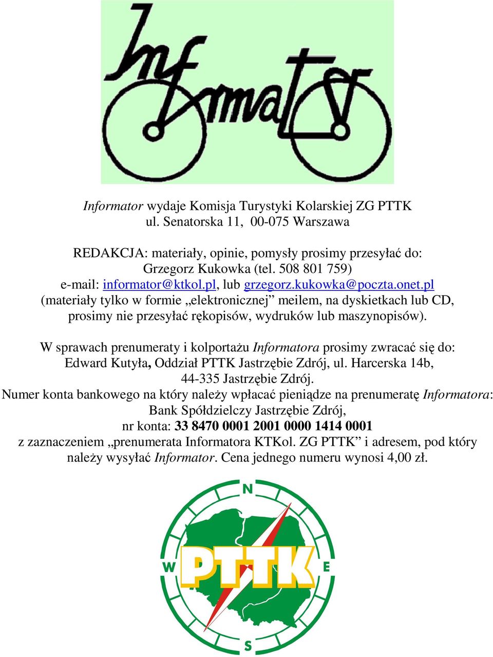 pl (materiały tylko w formie elektronicznej meilem, na dyskietkach lub CD, prosimy nie przesyłać rękopisów, wydruków lub maszynopisów).