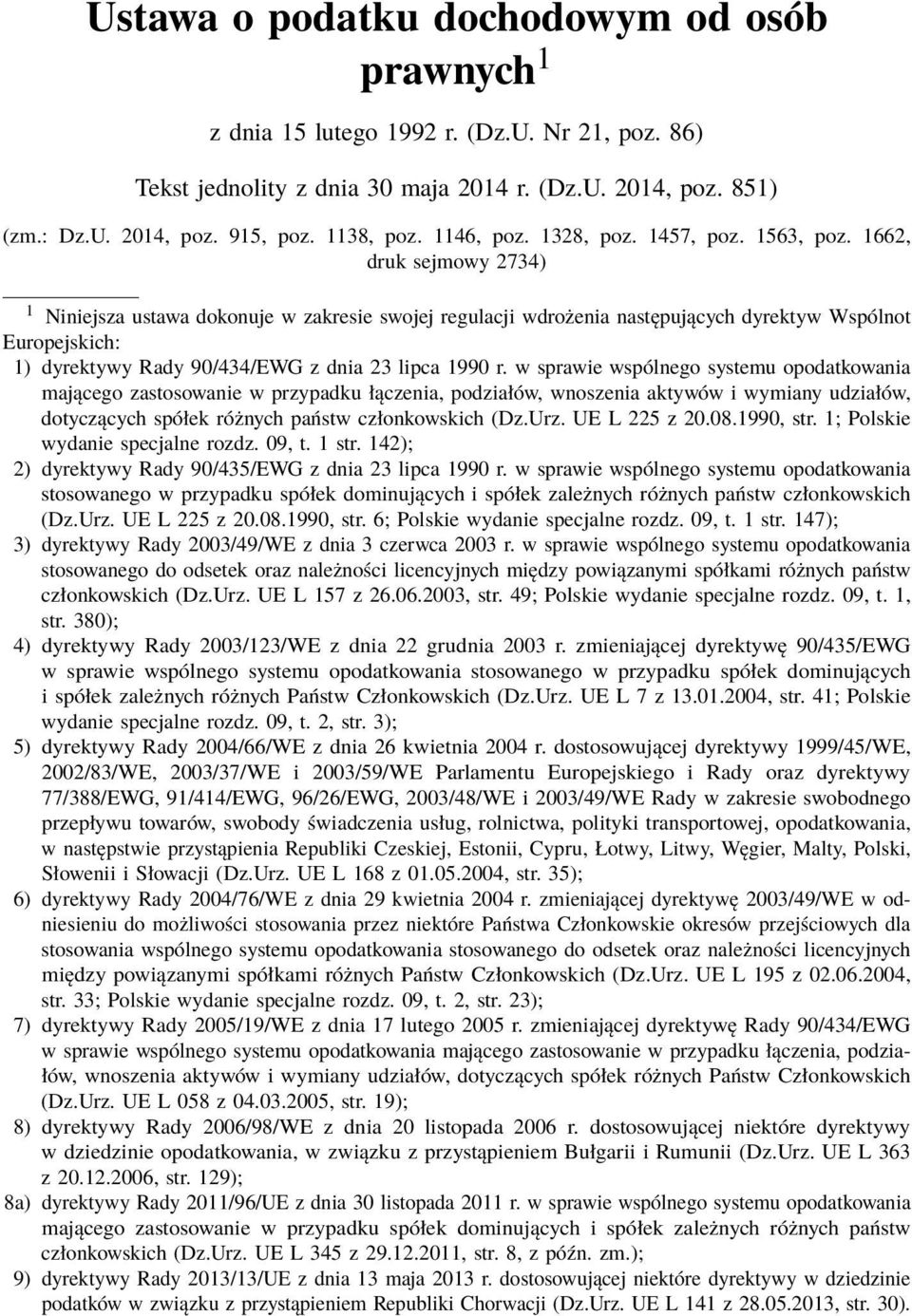 1662, druk sejmowy 2734) 1 Niniejsza ustawa dokonuje w zakresie swojej regulacji wdrożenia następujących dyrektyw Wspólnot Europejskich: 1) dyrektywy Rady 90/434/EWG z dnia 23 lipca 1990 r.