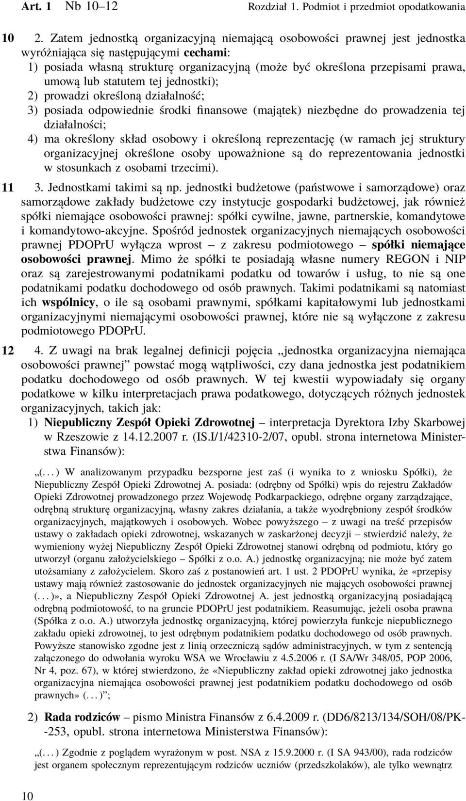 lub statutem tej jednostki); 2) prowadzi określoną działalność; 3) posiada odpowiednie środki finansowe (majątek) niezbędne do prowadzenia tej działalności; 4) ma określony skład osobowy i określoną