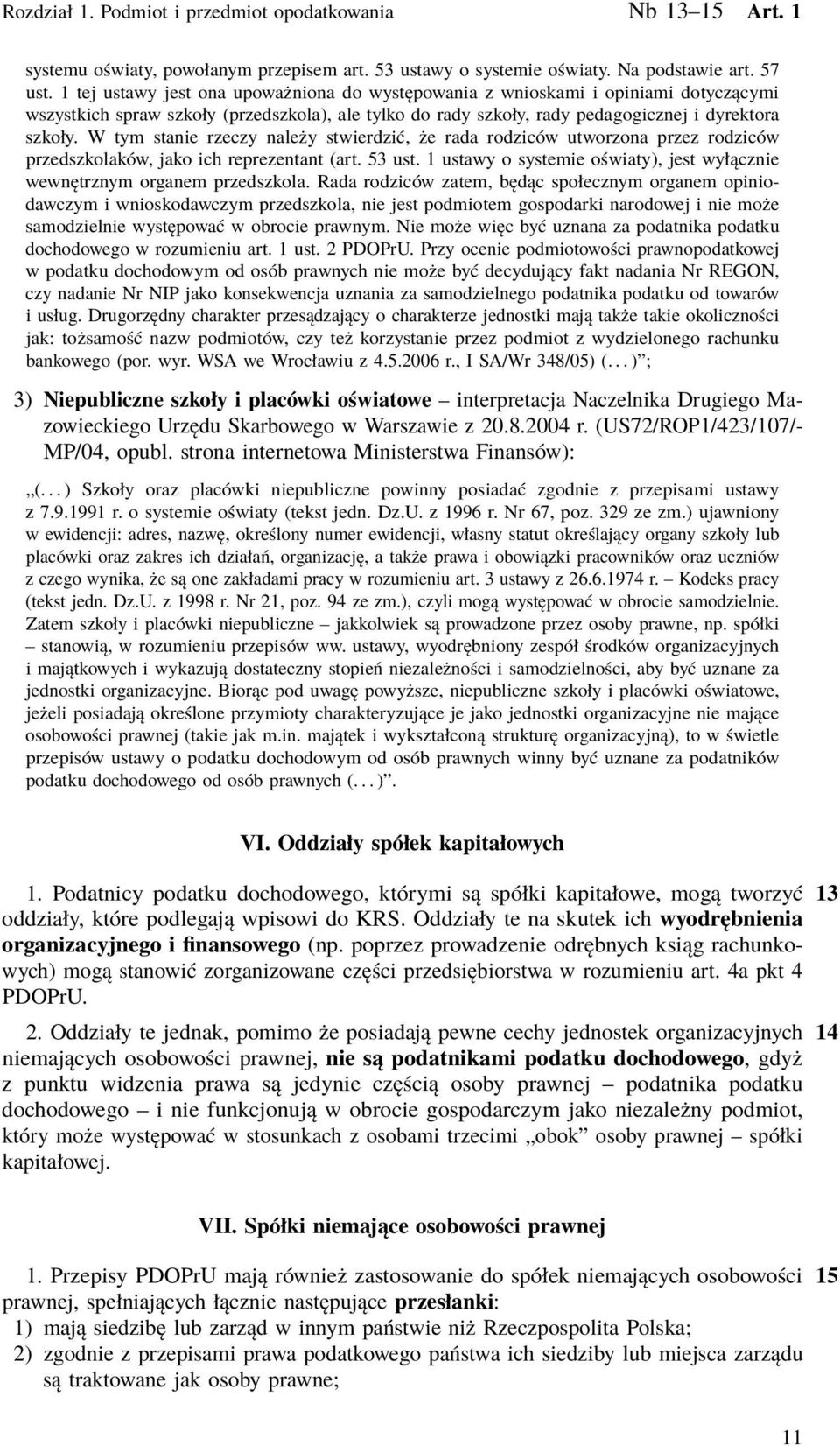 W tym stanie rzeczy należy stwierdzić, że rada rodziców utworzona przez rodziców przedszkolaków, jako ich reprezentant (art. 53 ust.