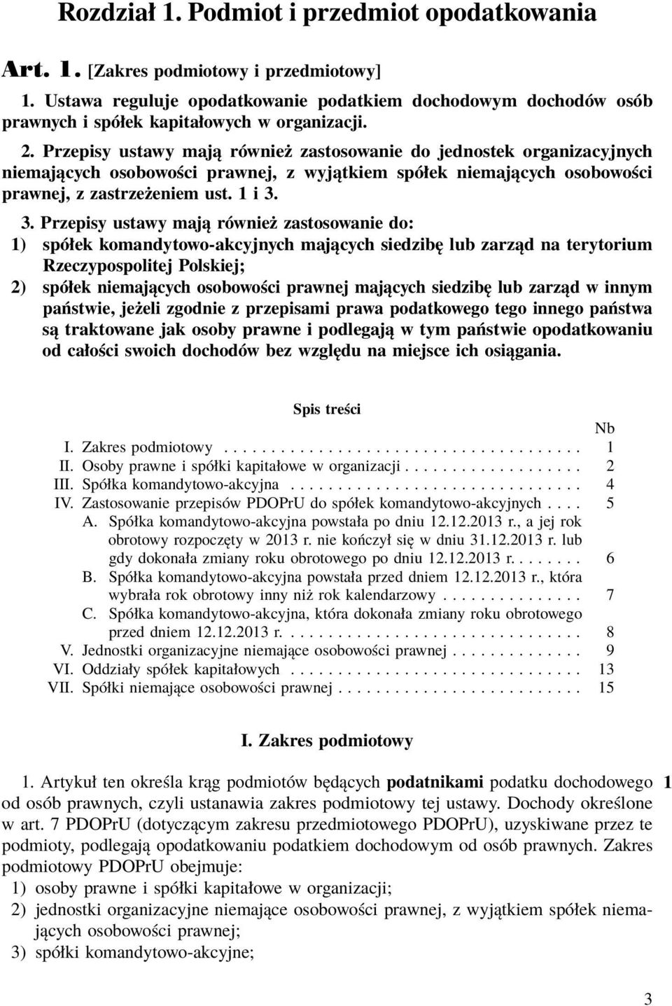 Przepisy ustawy mają również zastosowanie do jednostek organizacyjnych niemających osobowości prawnej, z wyjątkiem spółek niemających osobowości prawnej, z zastrzeżeniem ust. 1 i 3.