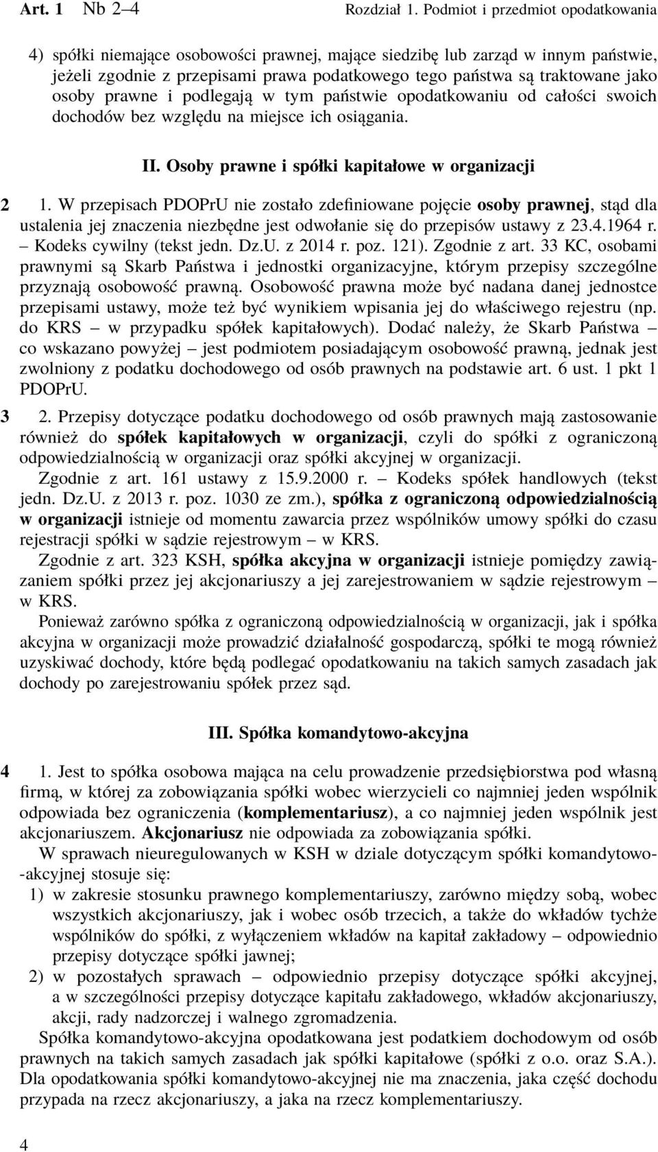 osoby prawne i podlegają w tym państwie opodatkowaniu od całości swoich dochodów bez względu na miejsce ich osiągania. II. Osoby prawne i spółki kapitałowe w organizacji 2 1.