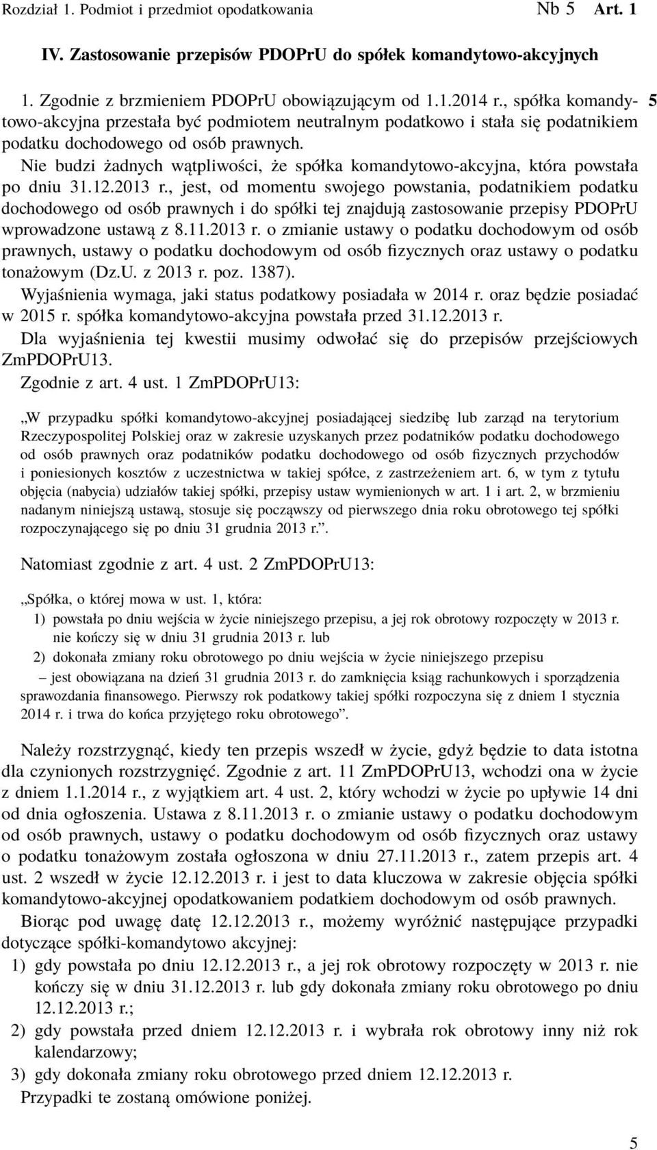 Nie budzi żadnych wątpliwości, że spółka komandytowo-akcyjna, która powstała po dniu 31.12.2013 r.