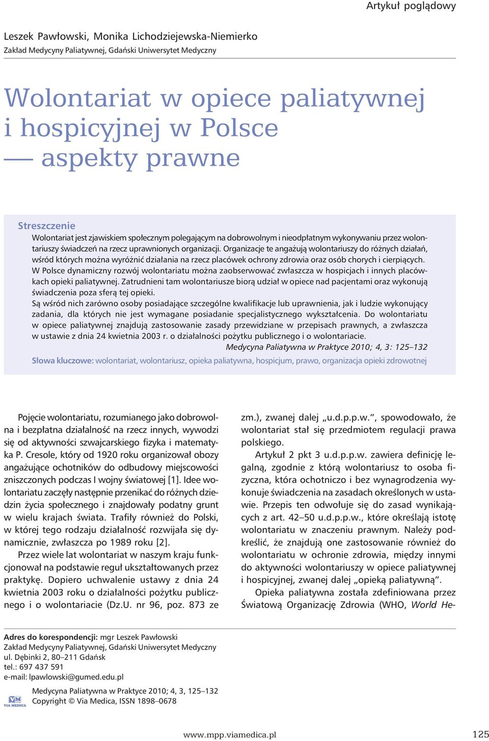 Organizacje te angażują wolontariuszy do różnych działań, wśród których można wyróżnić działania na rzecz placówek ochrony zdrowia oraz osób chorych i cierpiących.