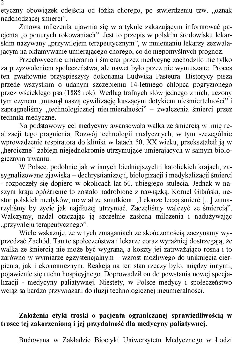 Przechwycenie umierania i śmierci przez medycynę zachodziło nie tylko za przyzwoleniem społeczeństwa, ale nawet było przez nie wymuszane.