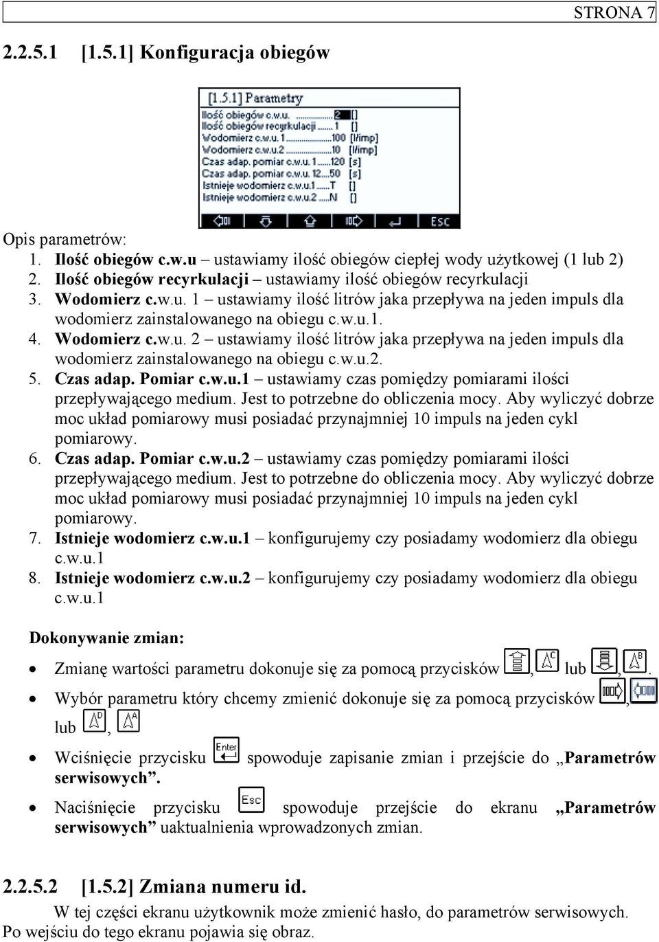 Wodomierz c.w.u. 2 ustawiamy ilość litrów jaka przepływa na jeden impuls dla wodomierz zainstalowanego na obiegu c.w.u.2. 5. Czas adap. Pomiar c.w.u.1 ustawiamy czas pomiędzy pomiarami ilości przepływającego medium.