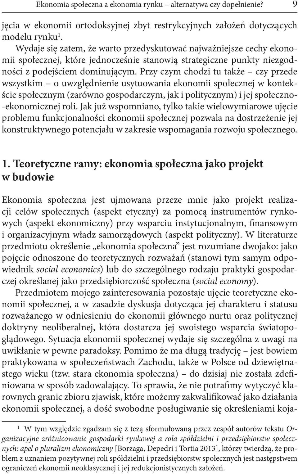 Przy czym chodzi tu także czy przede wszystkim o uwzględnienie usytuowania ekonomii społecznej w kontekście społecznym (zarówno gospodarczym, jak i politycznym) i jej społeczno- -ekonomicznej roli.
