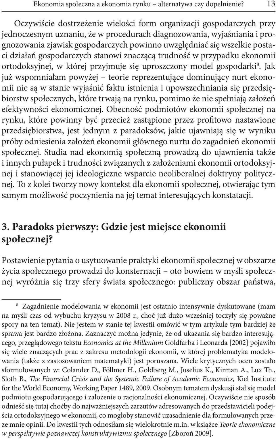 wszelkie postaci działań gospodarczych stanowi znaczącą trudność w przypadku ekonomii ortodoksyjnej, w której przyjmuje się uproszczony model gospodarki 8.