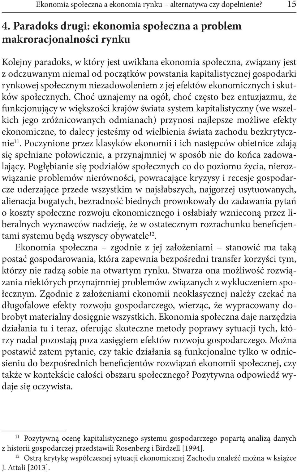 kapitalistycznej gospodarki rynkowej społecznym niezadowoleniem z jej efektów ekonomicznych i skutków społecznych.
