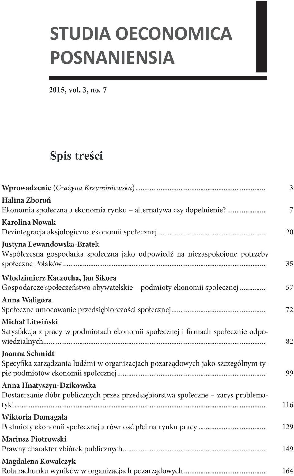 .. 35 Włodzimierz Kaczocha, Jan Sikora Gospodarcze społeczeństwo obywatelskie podmioty ekonomii społecznej... 57 Anna Waligóra Społeczne umocowanie przedsiębiorczości społecznej.