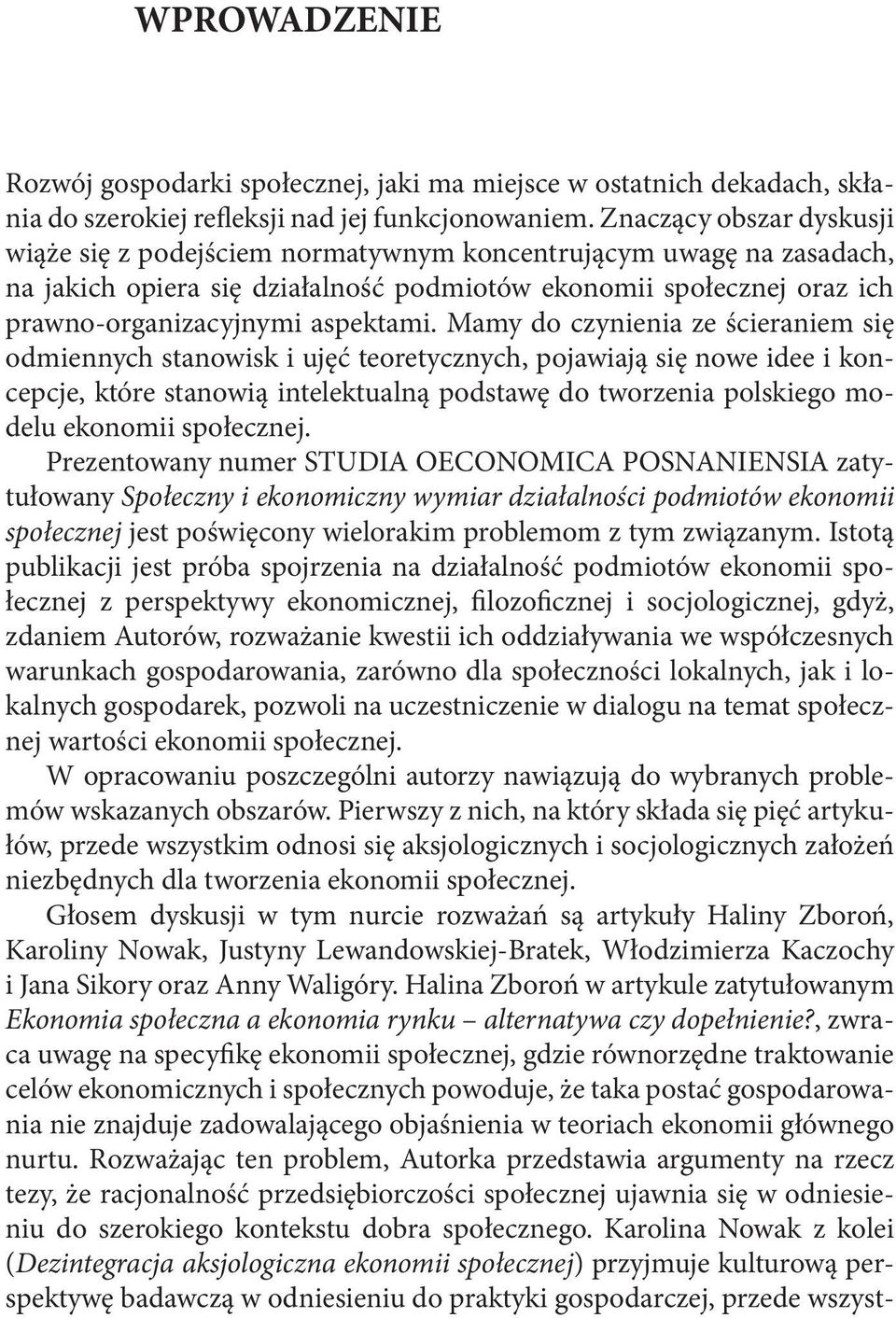 Mamy do czynienia ze ścieraniem się odmiennych stanowisk i ujęć teoretycznych, pojawiają się nowe idee i koncepcje, które stanowią intelektualną podstawę do tworzenia polskiego modelu ekonomii