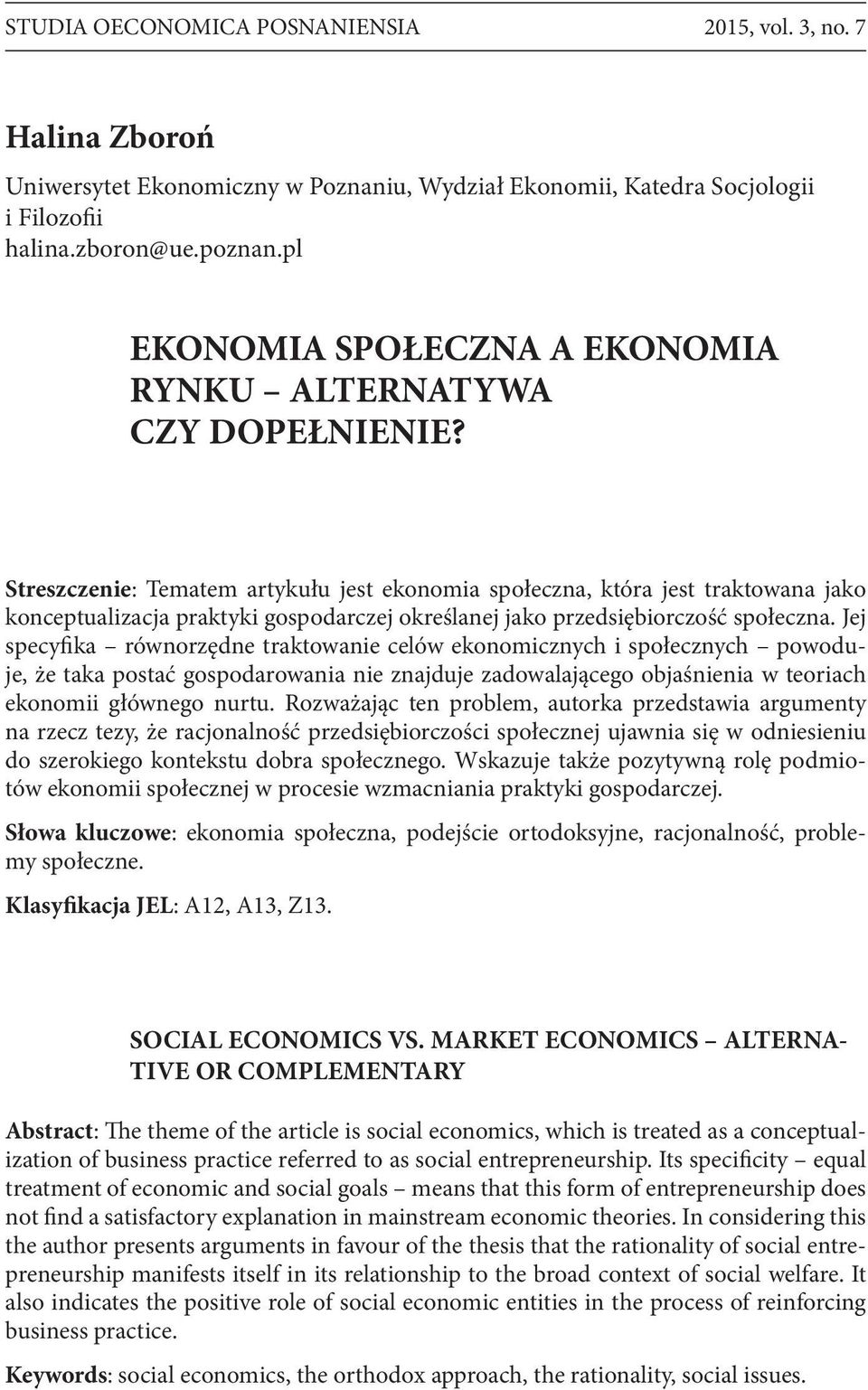 Streszczenie: Tematem artykułu jest ekonomia społeczna, która jest traktowana jako konceptualizacja praktyki gospodarczej określanej jako przedsiębiorczość społeczna.
