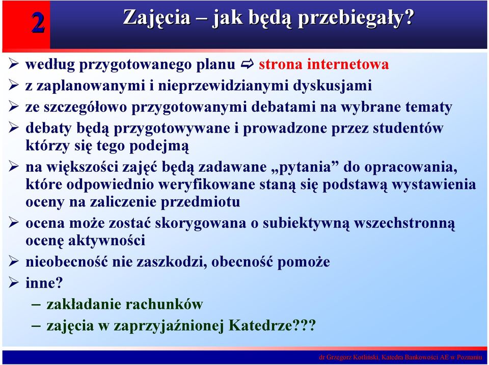 tematy debaty będą przygotowywane i prowadzone przez studentów którzy się tego podejmą na większości zajęć będą zadawane pytania do opracowania,