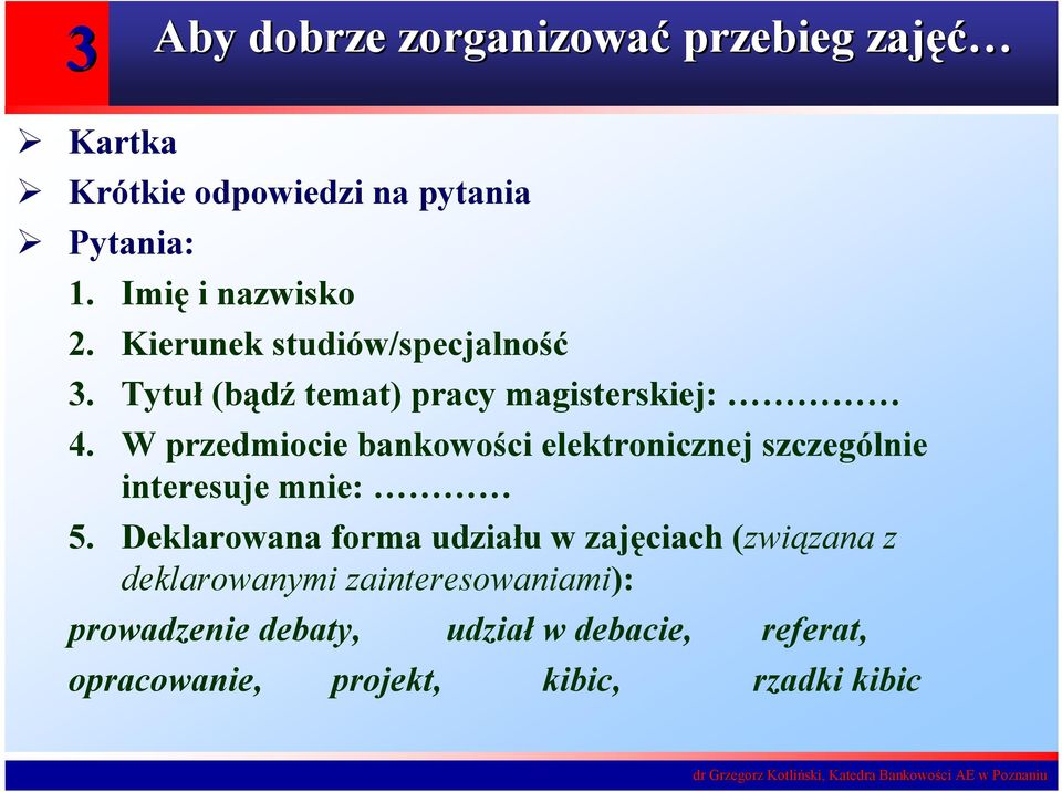 W przedmiocie bankowości elektronicznej szczególnie interesuje mnie: 5.