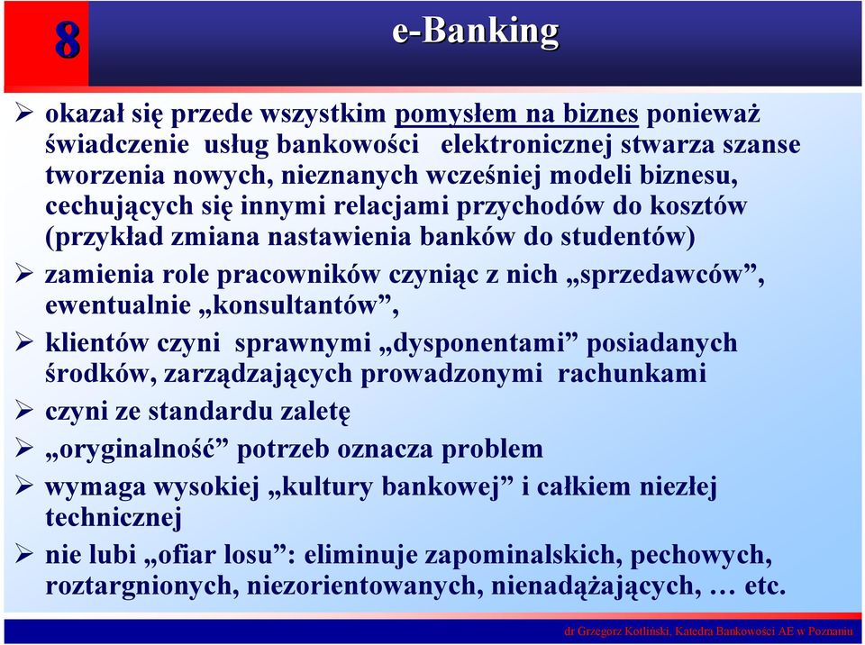 ewentualnie konsultantów, klientów czyni sprawnymi dysponentami posiadanych środków, zarządzających prowadzonymi rachunkami czyni ze standardu zaletę oryginalność potrzeb