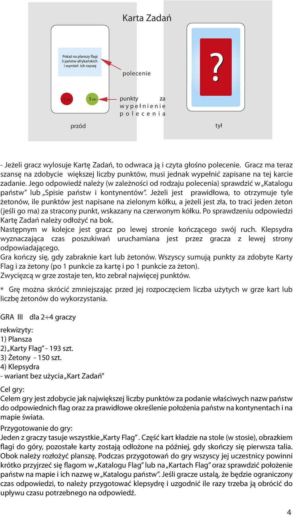 Jego odpowiedź należy (w zależności od rodzaju polecenia) sprawdzić w Katalogu państw lub Spisie państw i kontynentów.