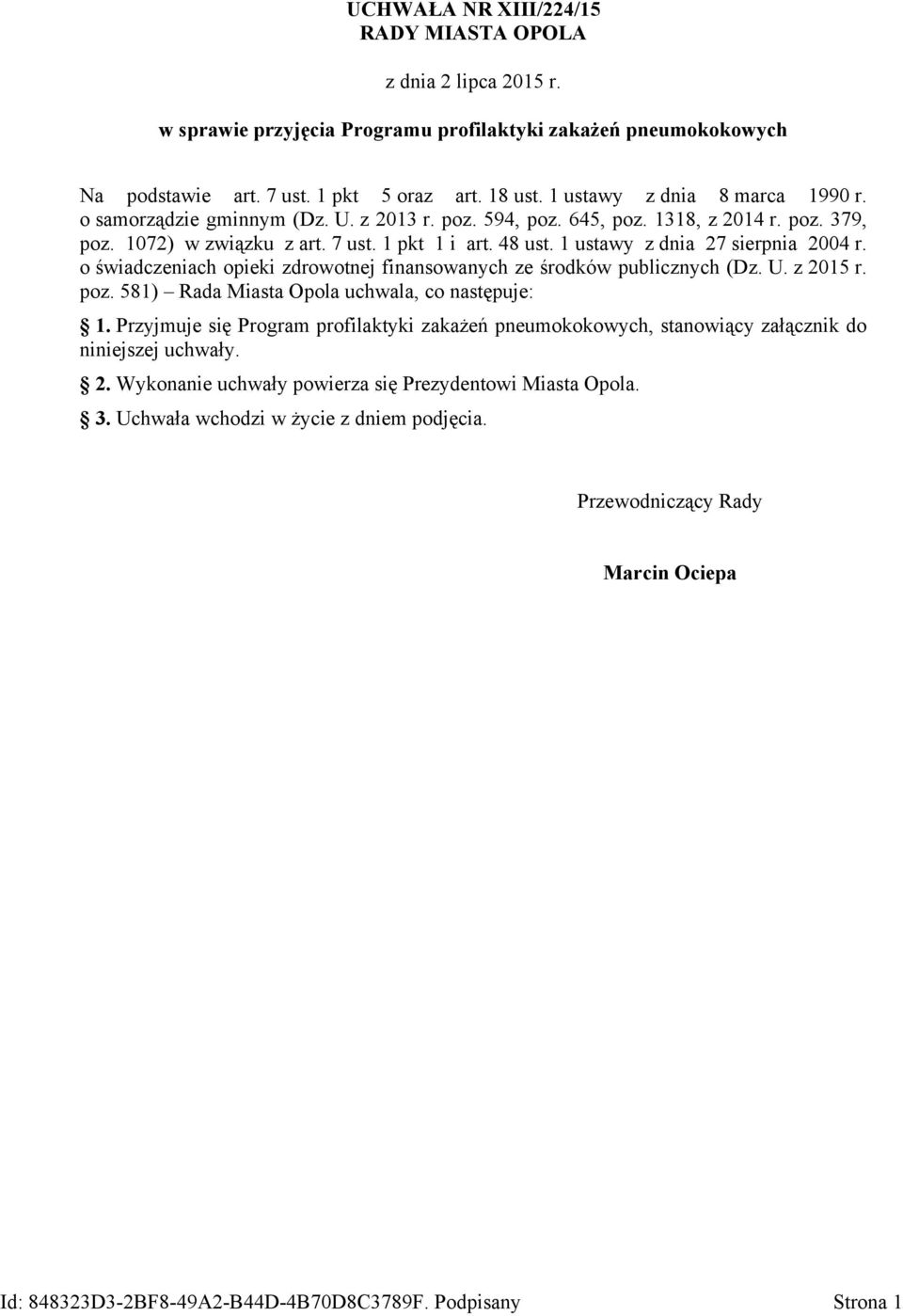 1 ustawy z dnia 27 sierpnia 2004 r. o świadczeniach opieki zdrowotnej finansowanych ze środków publicznych (Dz. U. z 2015 r. poz. 581) Rada Miasta Opola uchwala, co następuje: 1.