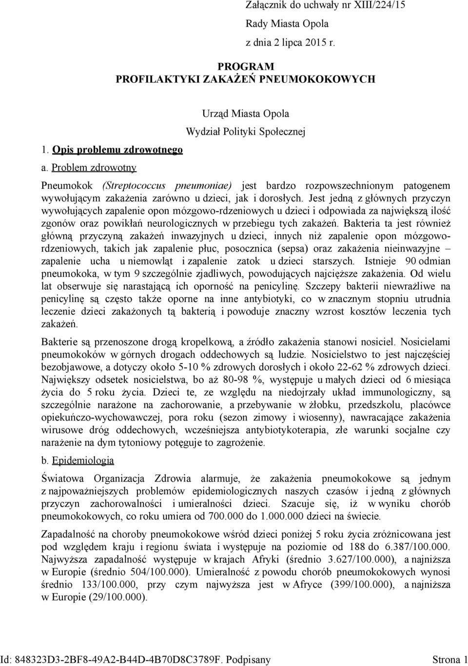 Jest jedną z głównych przyczyn wywołujących zapalenie opon mózgowo-rdzeniowych u dzieci i odpowiada za największą ilość zgonów oraz powikłań neurologicznych w przebiegu tych zakażeń.