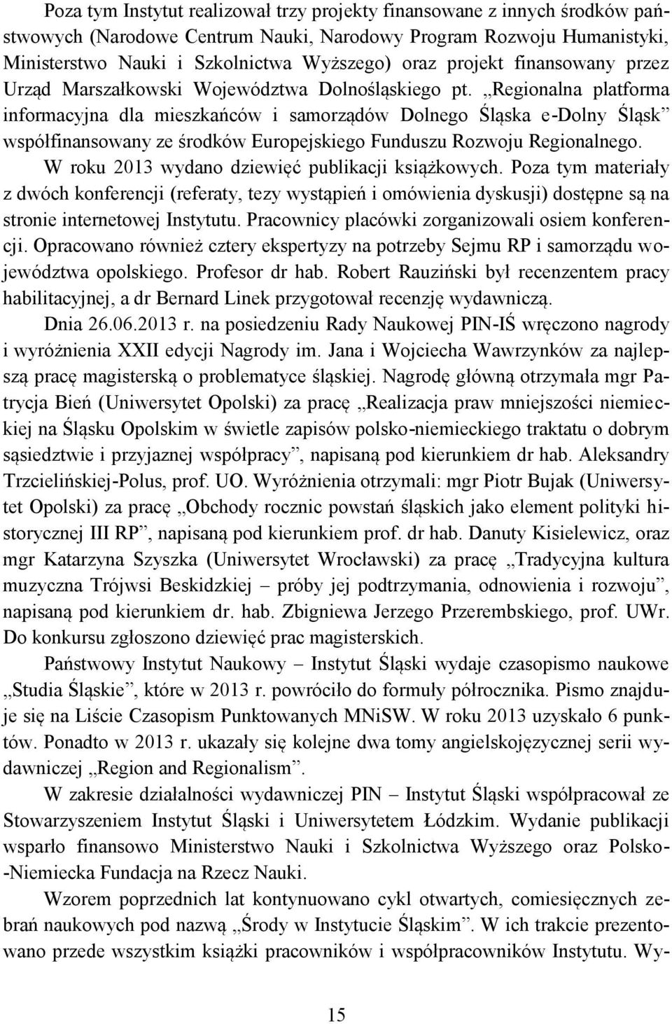 Regionalna platforma informacyjna dla mieszkańców i samorządów Dolnego Śląska e-dolny Śląsk współfinansowany ze środków Europejskiego Funduszu Rozwoju Regionalnego.