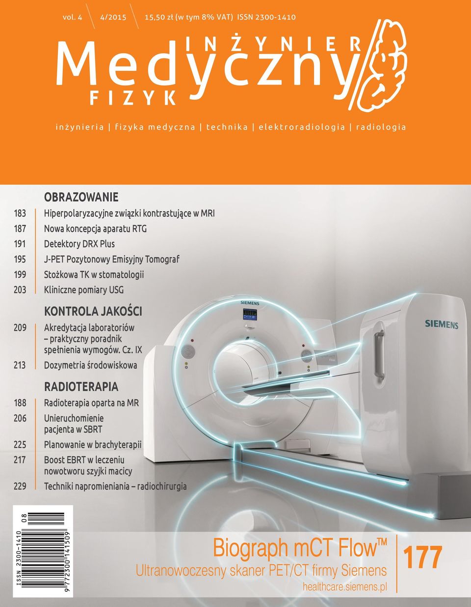 IX 213 Dozymetria środowiskowa RADIOTERAPIA 188 Radioterapia oparta na MR 206 Unieruchomienie pacjenta w SBRT 225 Planowanie w brachyterapii 217 Boost EBRT