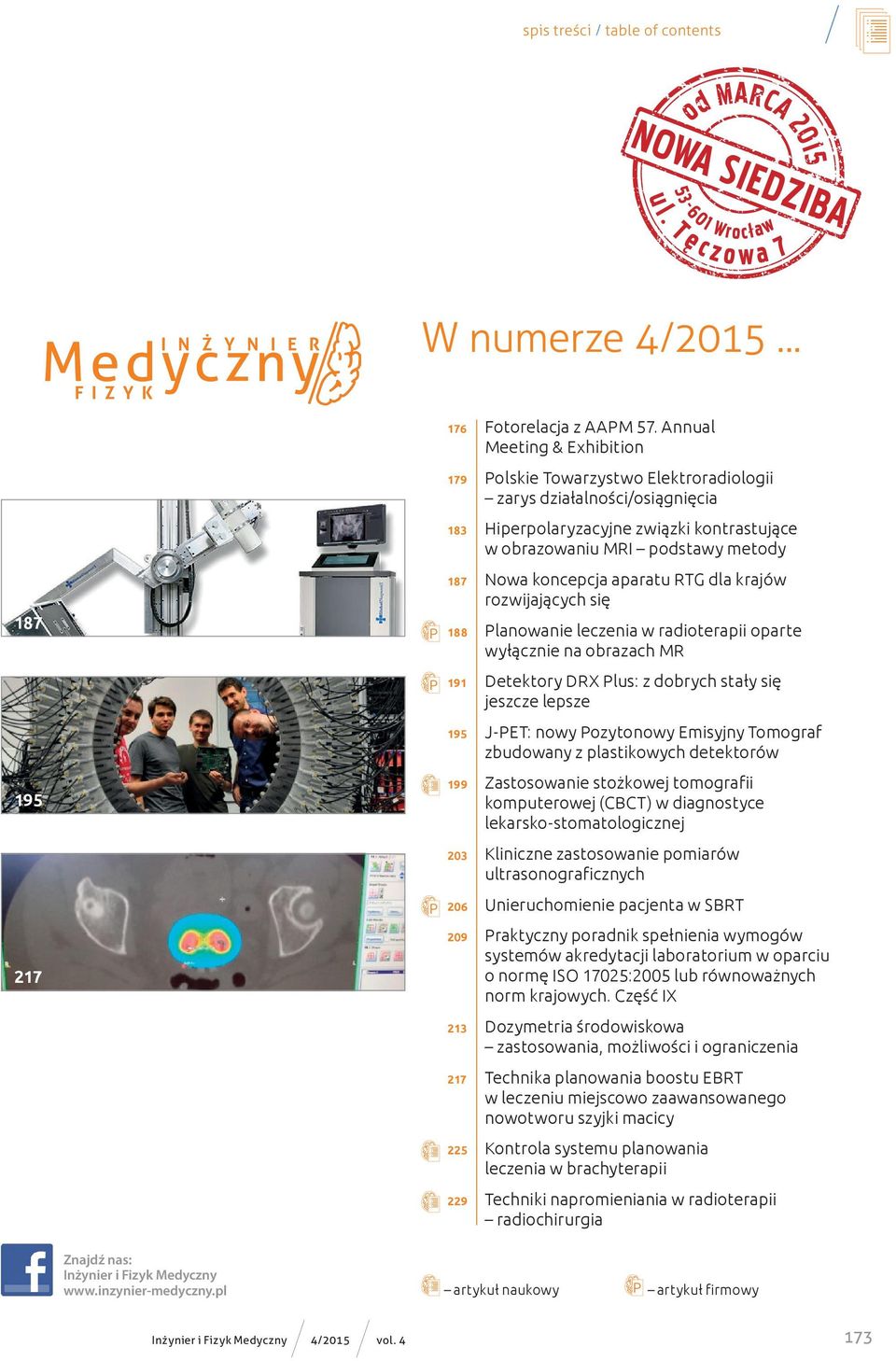 aparatu RTG dla krajów rozwijających się 188 Planowanie leczenia w radioterapii oparte wyłącznie na obrazach MR 191 Detektory DRX Plus: z dobrych stały się jeszcze lepsze 195 J-PET: nowy Pozytonowy