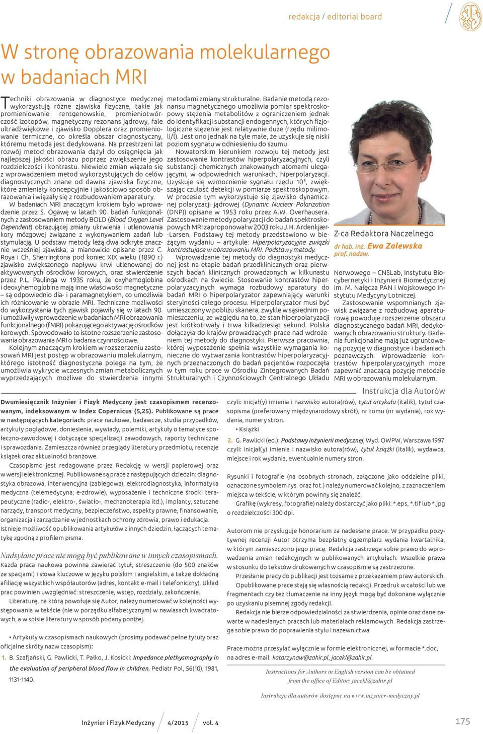 dedykowana. Na przestrzeni lat rozwój metod obrazowania dążył do osiągnięcia jak najlepszej jakości obrazu poprzez zwiększenie jego rozdzielczości i kontrastu.