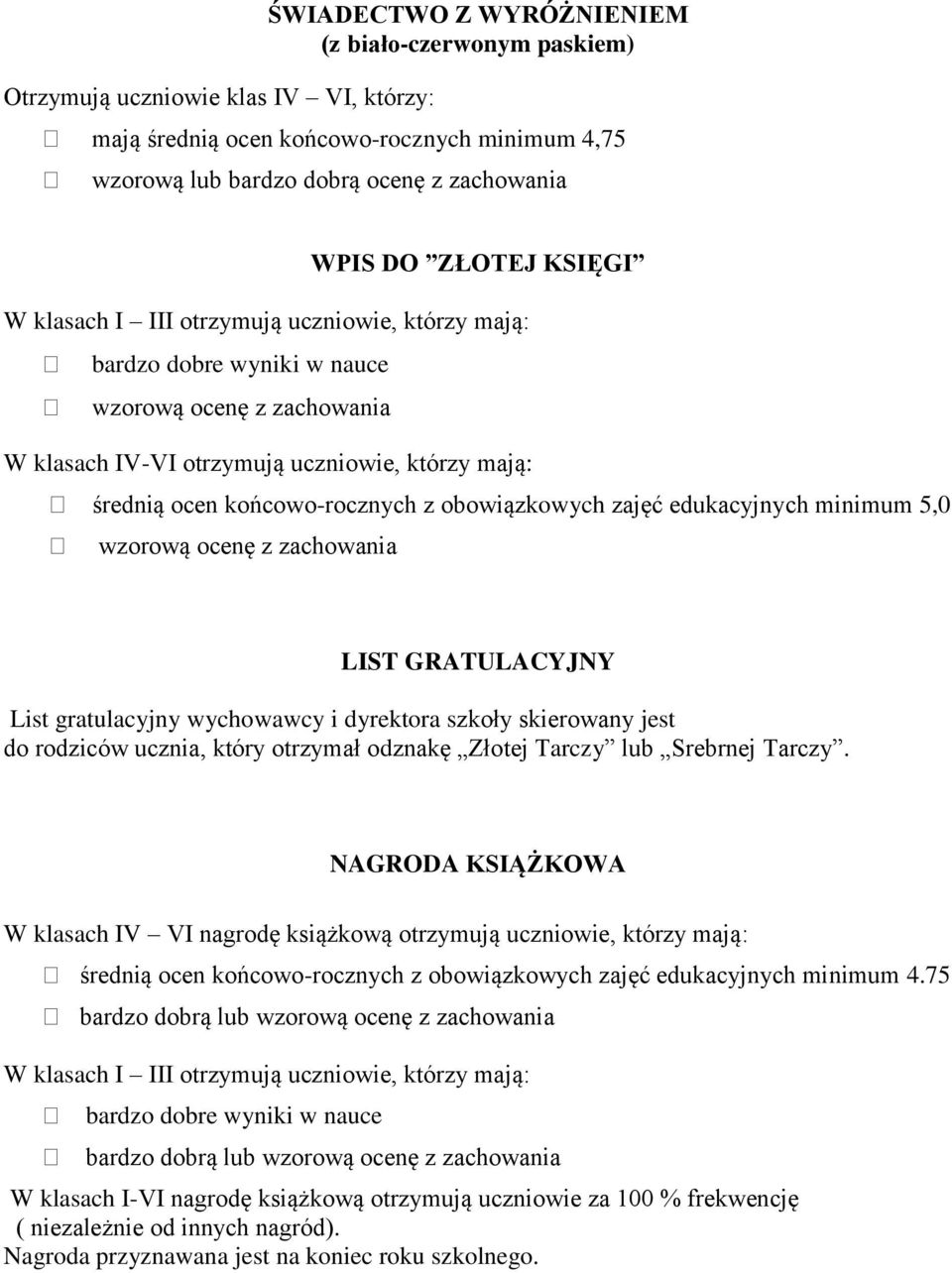 z obowiązkowych zajęć edukacyjnych minimum 5,0 wzorową ocenę z zachowania LIST GRATULACYJNY List gratulacyjny wychowawcy i dyrektora szkoły skierowany jest do rodziców ucznia, który otrzymał odznakę