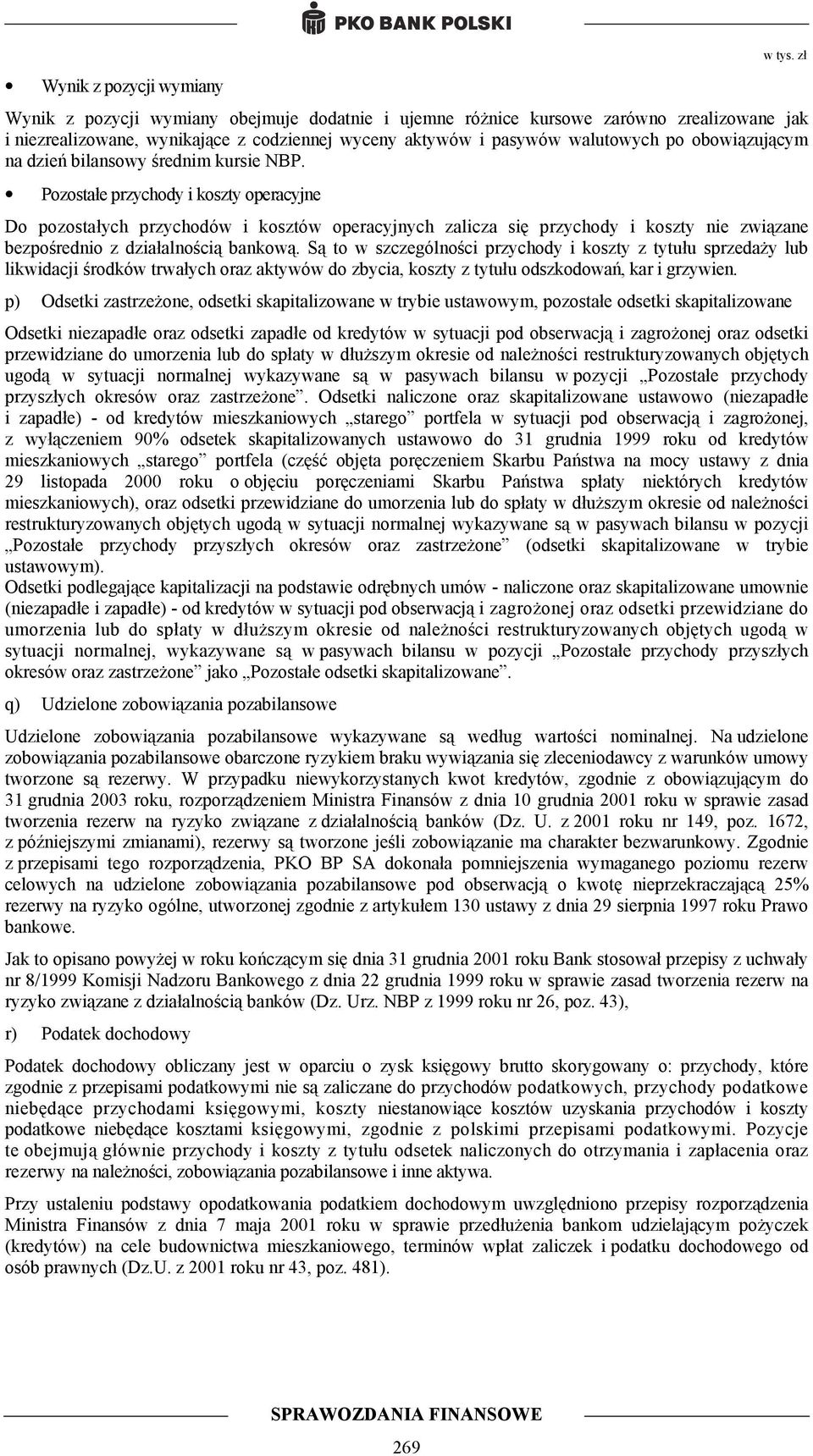 bilansowy średnim kursie NBP. Pozostałe przychody i koszty operacyjne Do pozostałych przychodów i kosztów operacyjnych zalicza się przychody i koszty nie związane bezpośrednio z działalnością bankową.