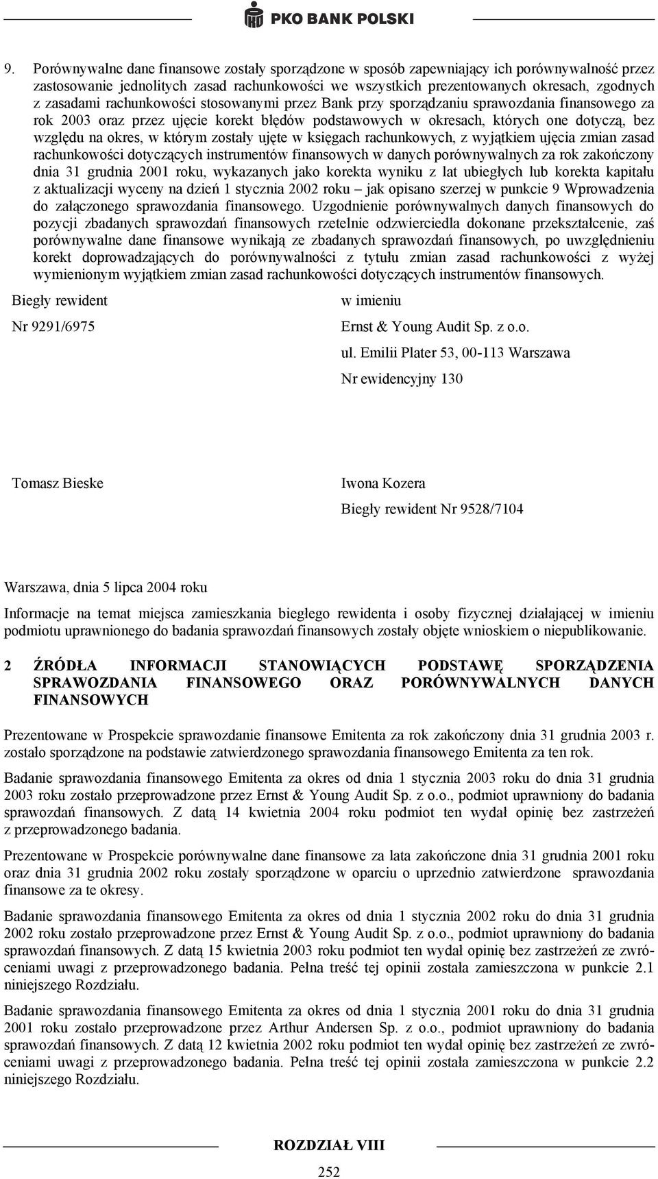 okres, w którym zostały ujęte w księgach rachunkowych, z wyjątkiem ujęcia zmian zasad rachunkowości dotyczących instrumentów finansowych w danych porównywalnych za rok zakończony dnia 31 grudnia 2001