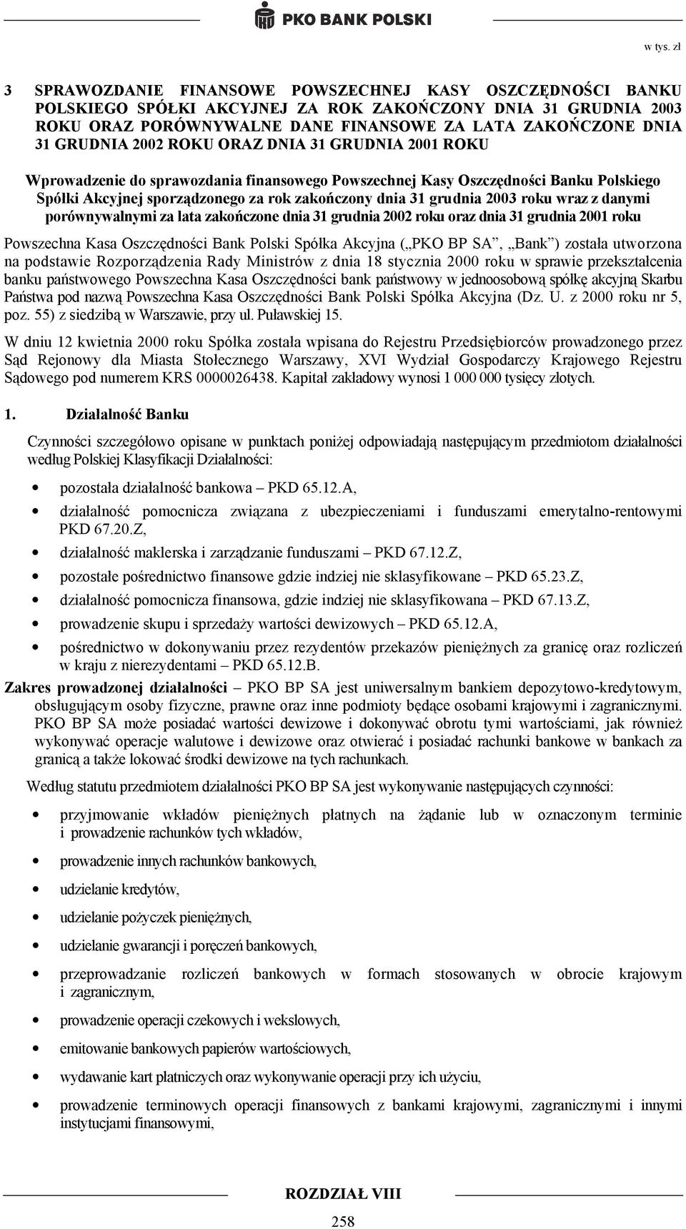 roku wraz z danymi porównywalnymi za lata zakończone dnia 31 grudnia 2002 roku oraz dnia 31 grudnia 2001 roku Powszechna Kasa Oszczędności Bank Polski Spółka Akcyjna ( PKO BP SA, Bank ) została