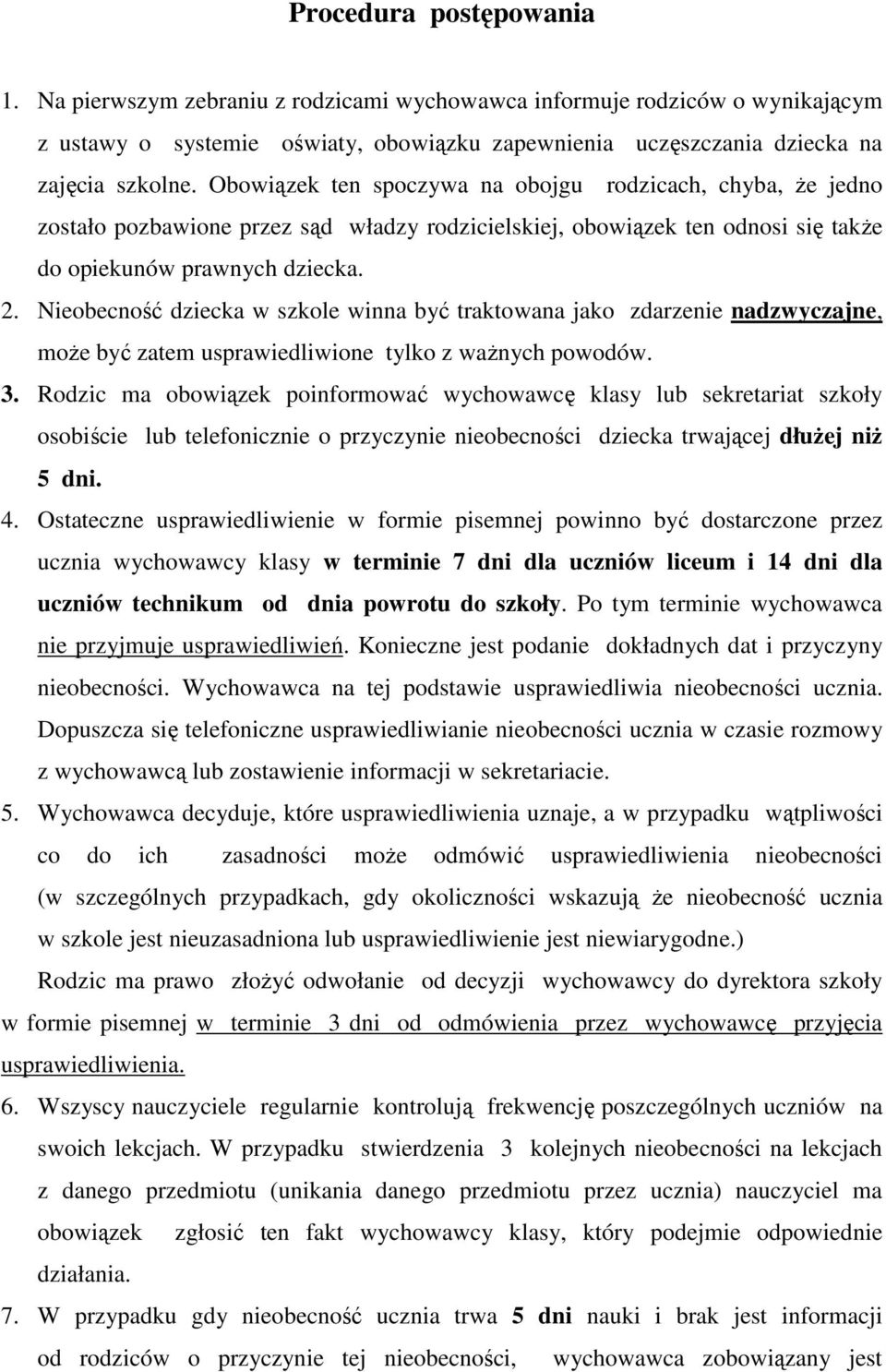 Nieobecność dziecka w szkole winna być traktowana jako zdarzenie nadzwyczajne, może być zatem usprawiedliwione tylko z ważnych powodów. 3.