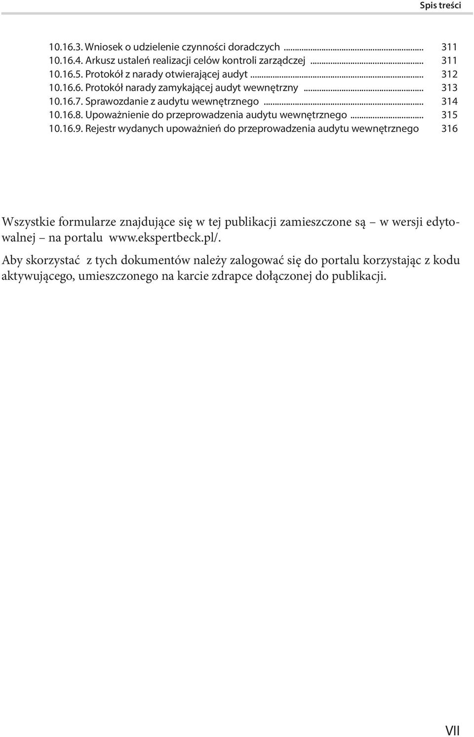 .. 315 10.16.9. Rejestr wydanych upoważnień do przeprowadzenia audytu wewnętrznego.