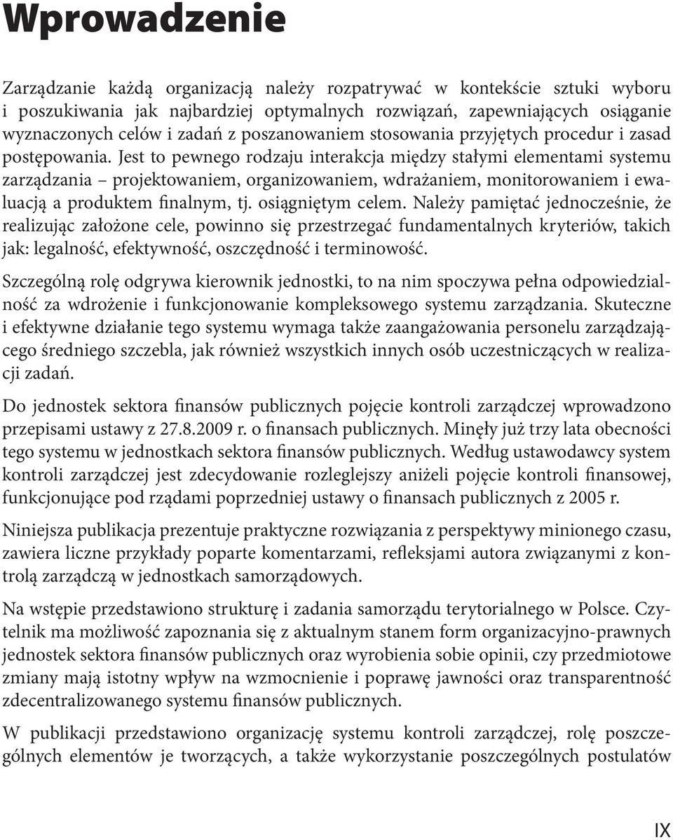 Jest to pewnego rodzaju interakcja między stałymi elementami systemu zarządzania projektowaniem, organizowaniem, wdrażaniem, monitorowaniem i ewaluacją a produktem finalnym, tj. osiągniętym celem.