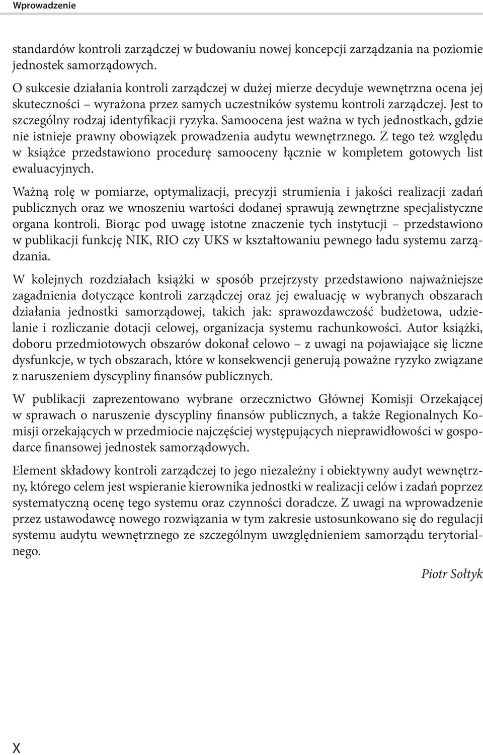 Jest to szczególny rodzaj identyfikacji ryzyka. Samoocena jest ważna w tych jednostkach, gdzie nie istnieje prawny obowiązek prowadzenia audytu wewnętrznego.