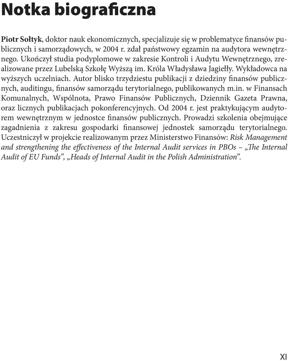 Autor blisko trzydziestu publikacji z dziedziny finansów publicznych, auditingu, finansów samorządu terytorialnego, publikowanych m.in. w Finansach Komunalnych, Wspólnota, Prawo Finansów Publicznych, Dziennik Gazeta Prawna, oraz licznych publikacjach pokonferencyjnych.