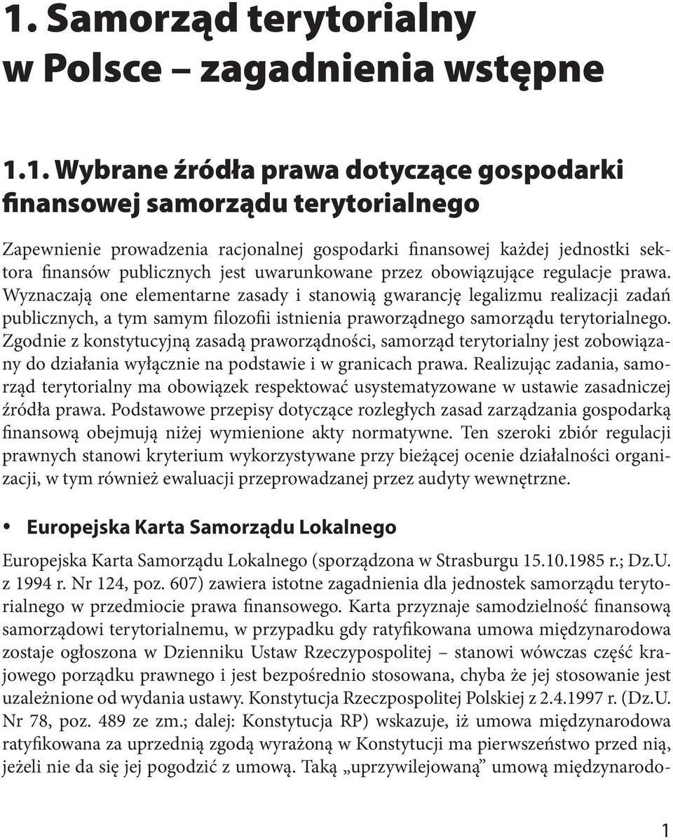 Wyznaczają one elementarne zasady i stanowią gwarancję legalizmu realizacji zadań publicznych, a tym samym filozofii istnienia praworządnego samorządu terytorialnego.