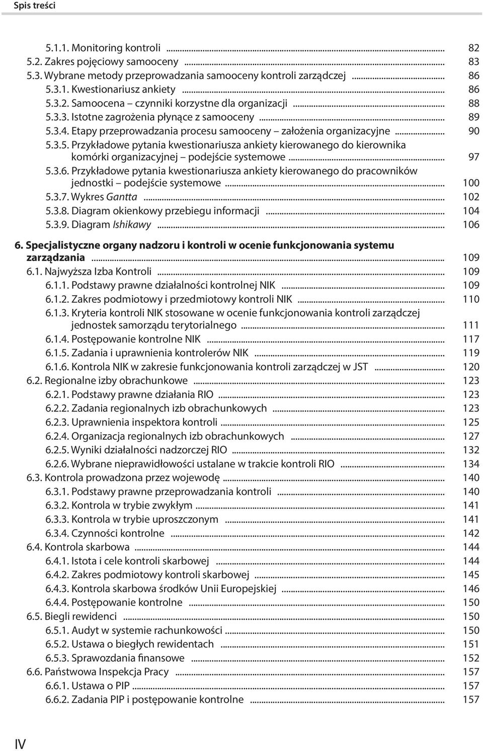 .. 97 5.3.6. Przykładowe pytania kwestionariusza ankiety kierowanego do pracowników jednostki podejście systemowe... 100 5.3.7. Wykres Gantta... 102 5.3.8. Diagram okienkowy przebiegu informacji.