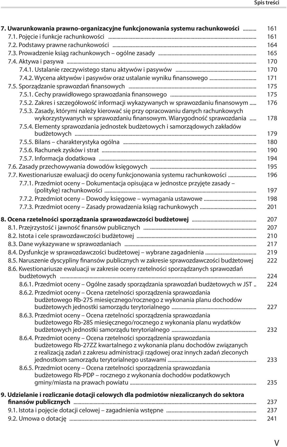Wycena aktywów i pasywów oraz ustalanie wyniku finansowego... 171 7.5. Sporządzanie sprawozdań finansowych... 175 7.5.1. Cechy prawidłowego sprawozdania finansowego... 175 7.5.2.