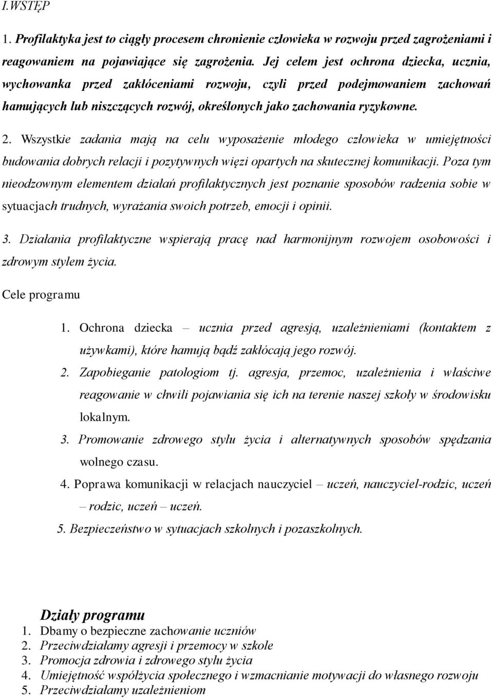 Wszystkie zadania mają na celu wyposażenie młodego człowieka w umiejętności budowania dobrych relacji i pozytywnych więzi opartych na skutecznej komunikacji.
