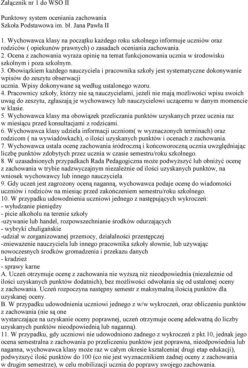Ocena z zachowania wyraża opinię na temat funkcjonowania ucznia w środowisku szkolnym i poza szkolnym. 3.