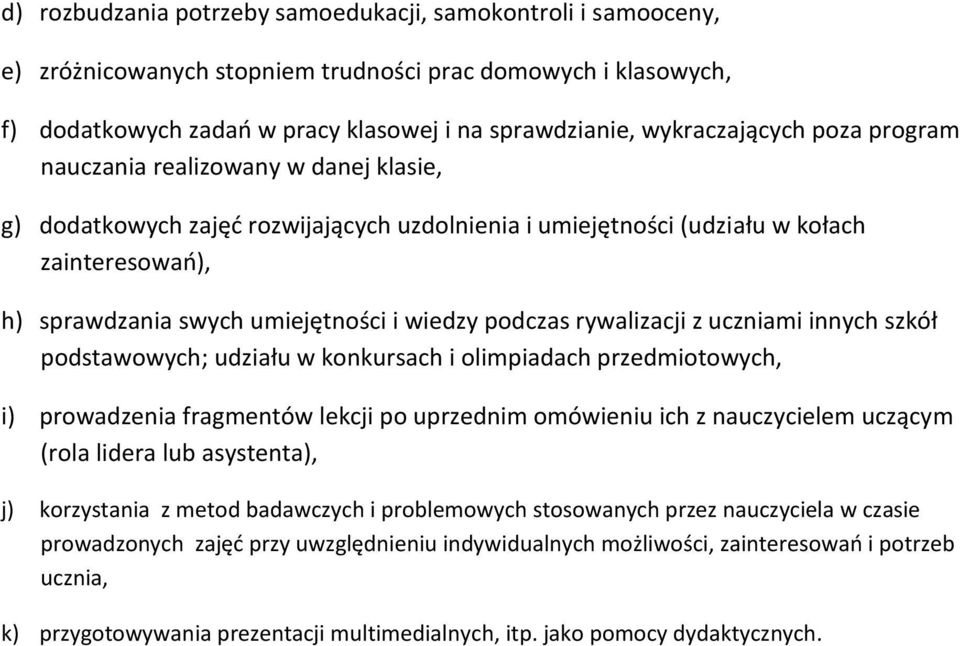 rywalizacji z uczniami innych szkół podstawowych; udziału w konkursach i olimpiadach przedmiotowych, i) prowadzenia fragmentów lekcji po uprzednim omówieniu ich z nauczycielem uczącym (rola lidera